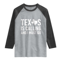 Texas Is Calling And I Must Go Raglan Shirt Southern Texan Pride