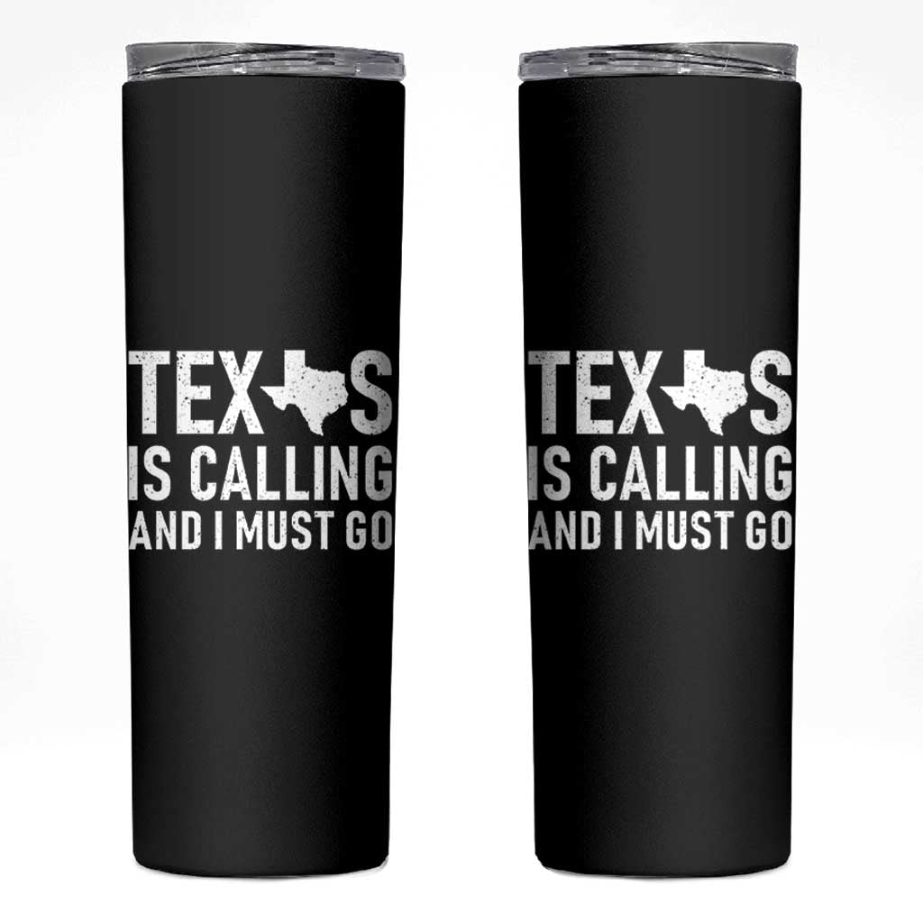 Texas Is Calling And I Must Go Skinny Tumbler Southern Texan Pride