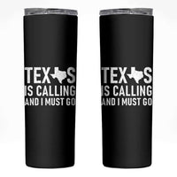Texas Is Calling And I Must Go Skinny Tumbler Southern Texan Pride