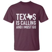 Texas Is Calling And I Must Go T Shirt Southern Texan Pride