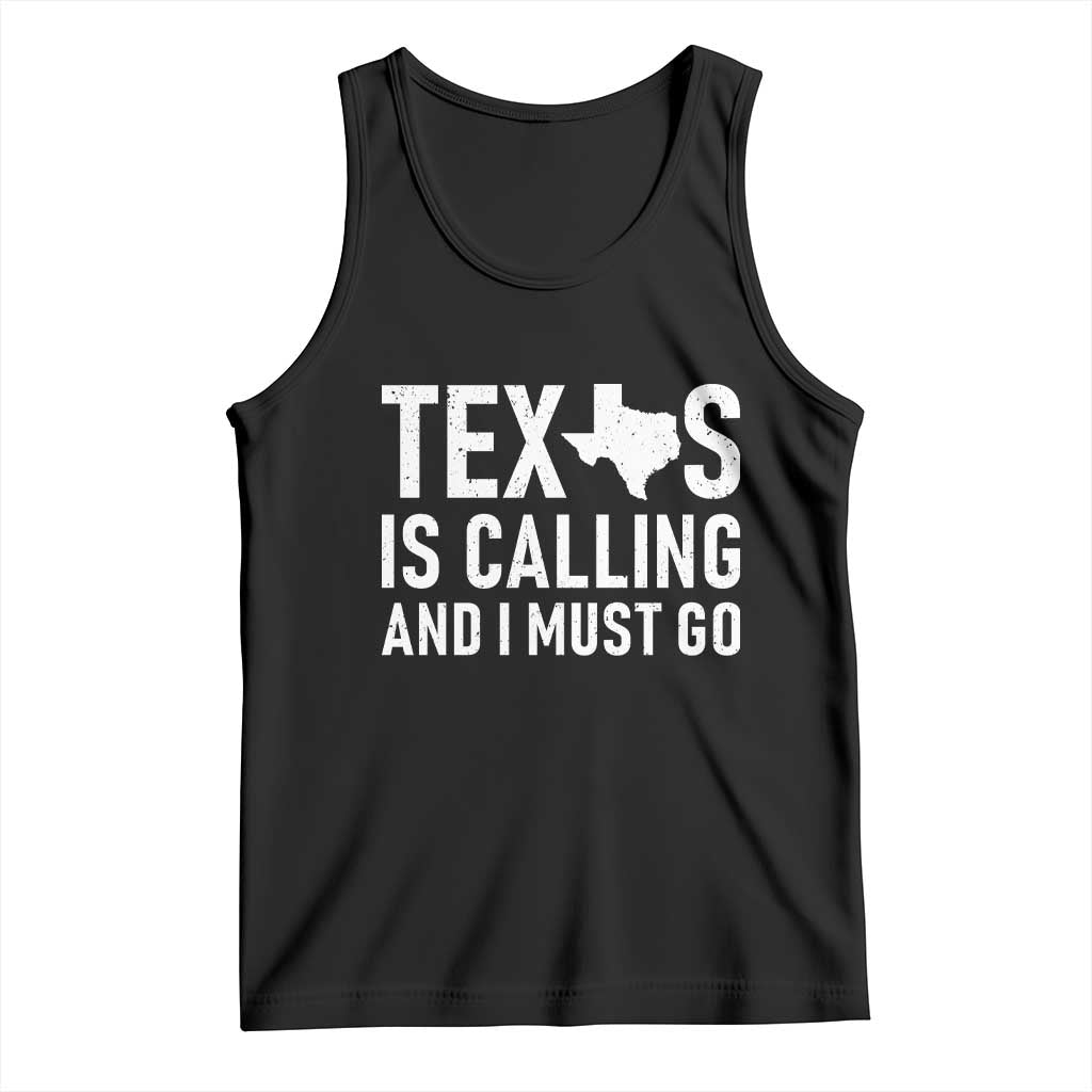 Texas Is Calling And I Must Go Tank Top Southern Texan Pride