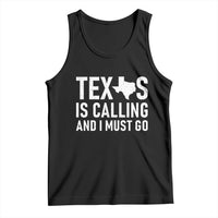 Texas Is Calling And I Must Go Tank Top Southern Texan Pride