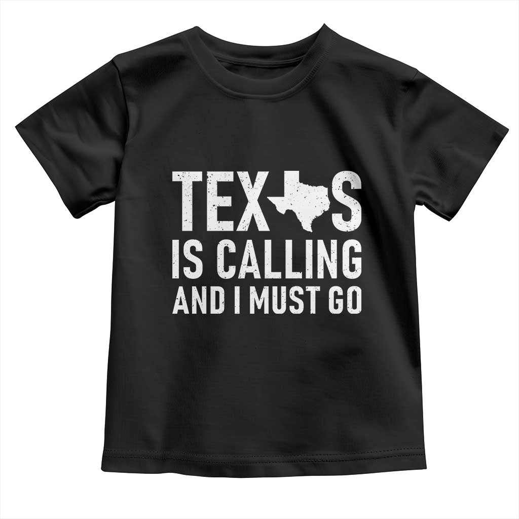 Texas Is Calling And I Must Go Toddler T Shirt Southern Texan Pride