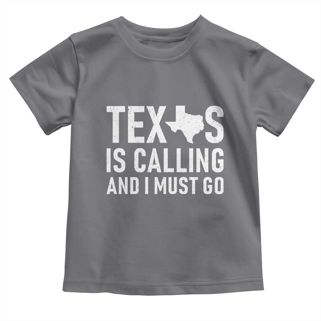 Texas Is Calling And I Must Go Toddler T Shirt Southern Texan Pride