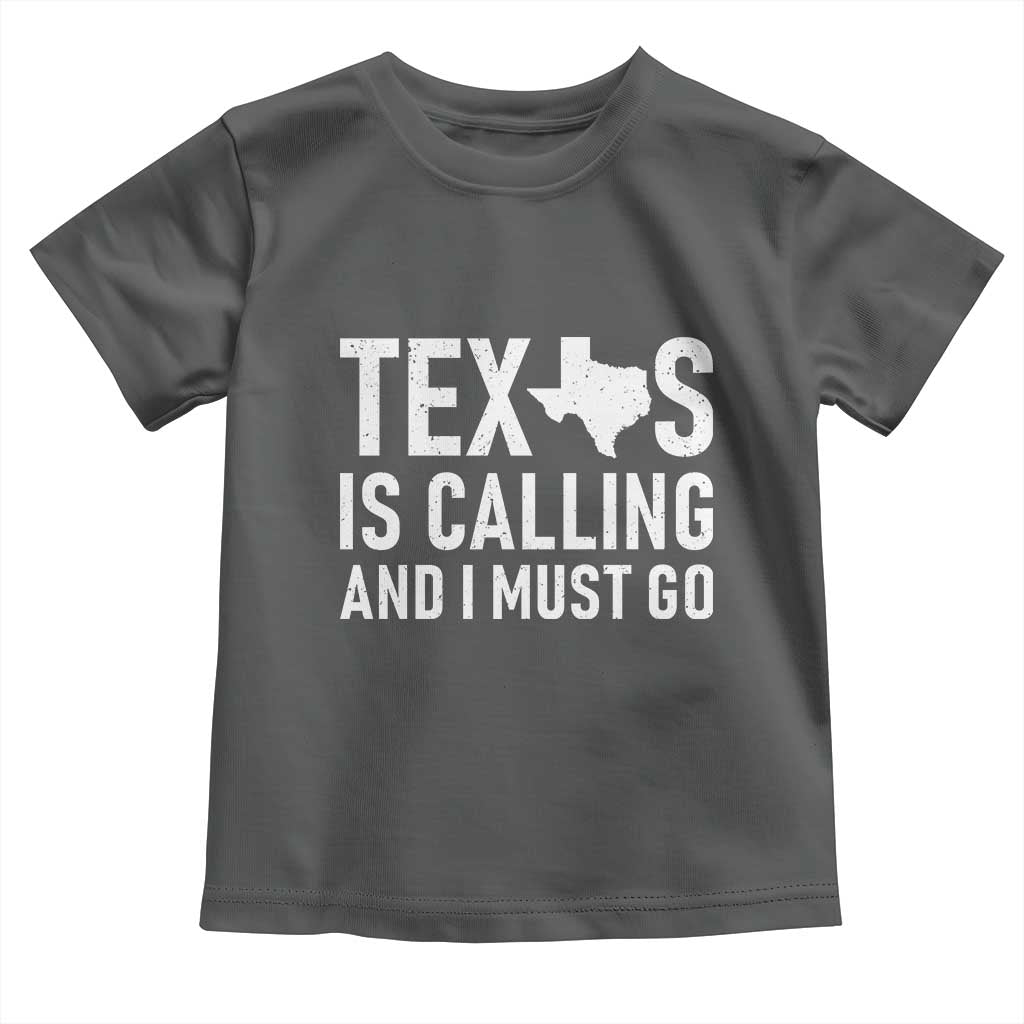 Texas Is Calling And I Must Go Toddler T Shirt Southern Texan Pride