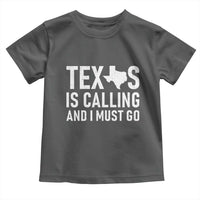 Texas Is Calling And I Must Go Toddler T Shirt Southern Texan Pride