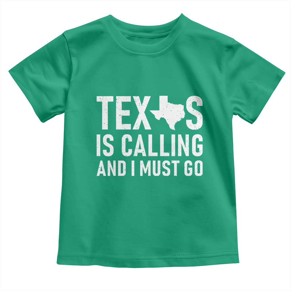 Texas Is Calling And I Must Go Toddler T Shirt Southern Texan Pride