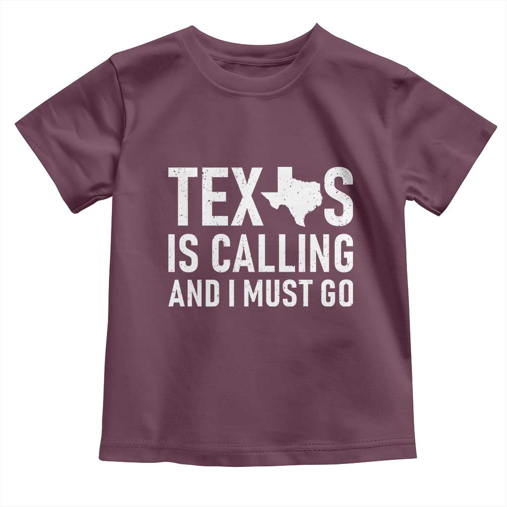 Texas Is Calling And I Must Go Toddler T Shirt Southern Texan Pride