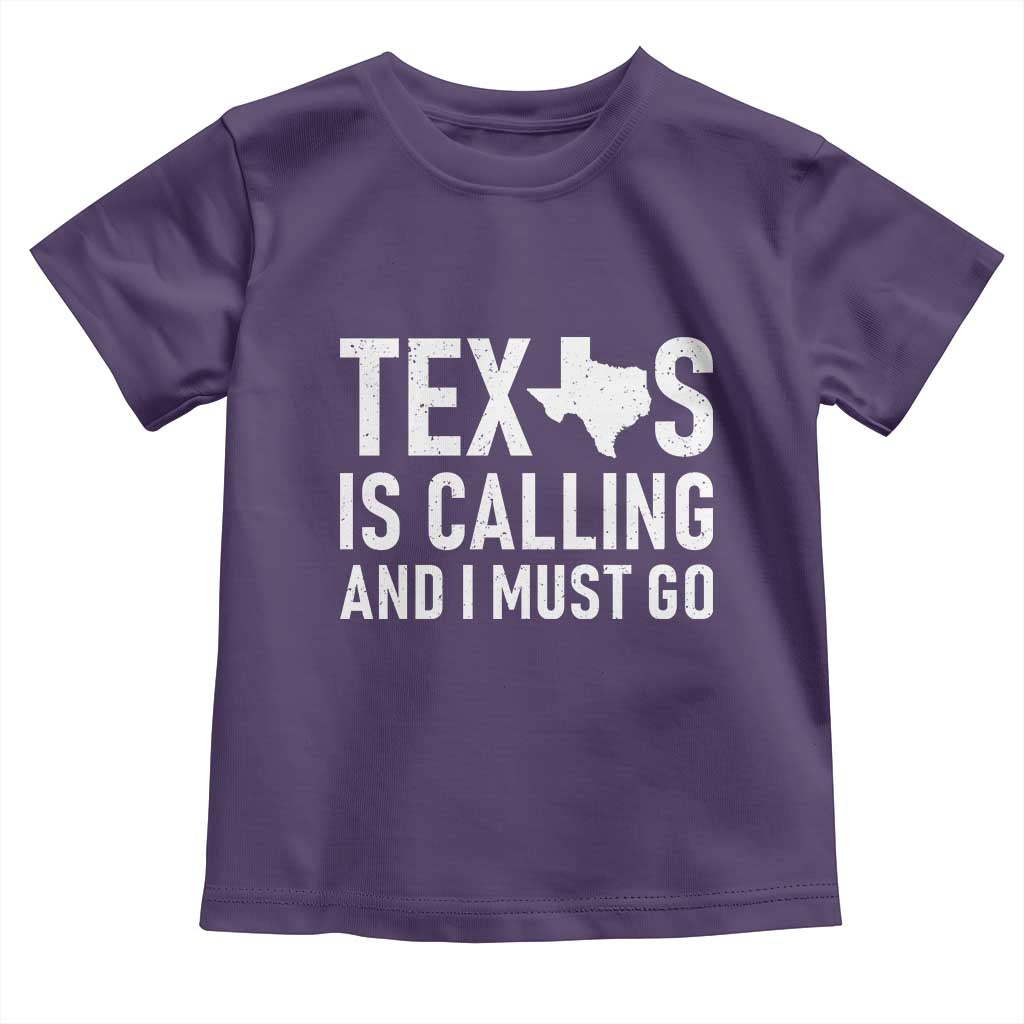 Texas Is Calling And I Must Go Toddler T Shirt Southern Texan Pride