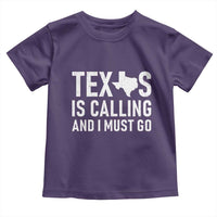 Texas Is Calling And I Must Go Toddler T Shirt Southern Texan Pride
