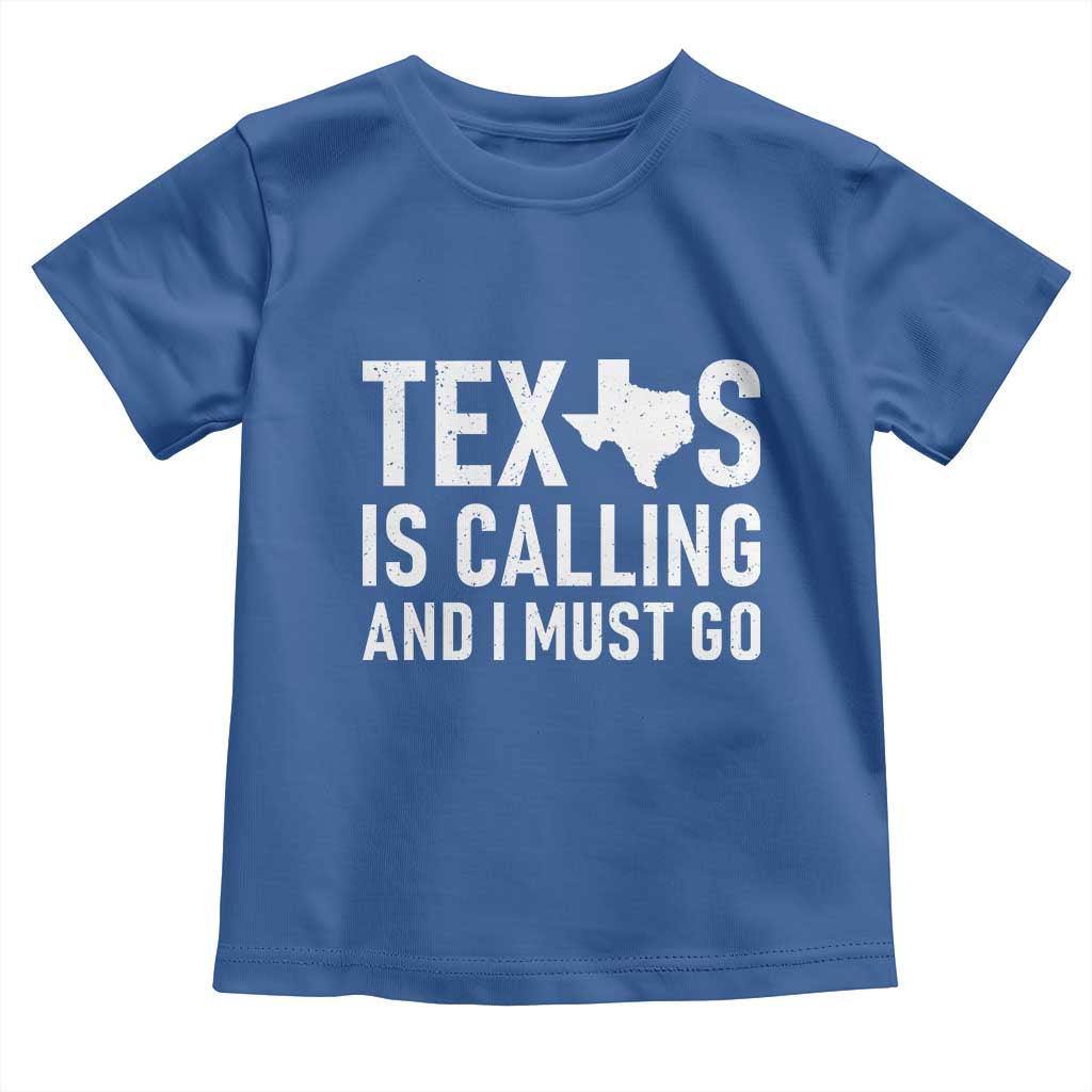 Texas Is Calling And I Must Go Toddler T Shirt Southern Texan Pride