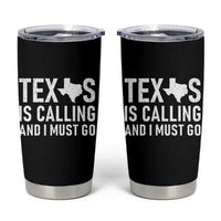 Texas Is Calling And I Must Go Tumbler Cup Southern Texan Pride