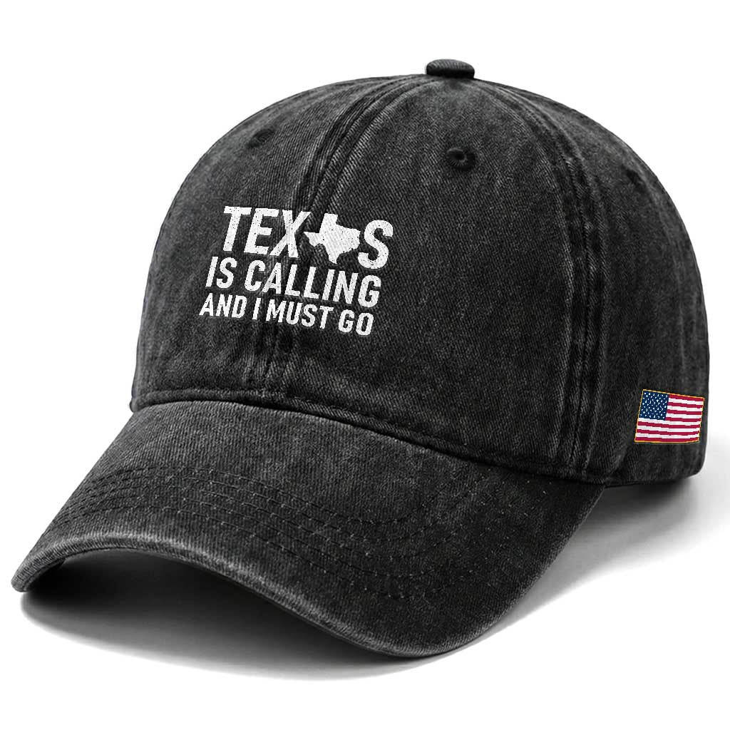 Texas Is Calling And I Must Go Washed Cotton Baseball Cap Southern Texan Pride
