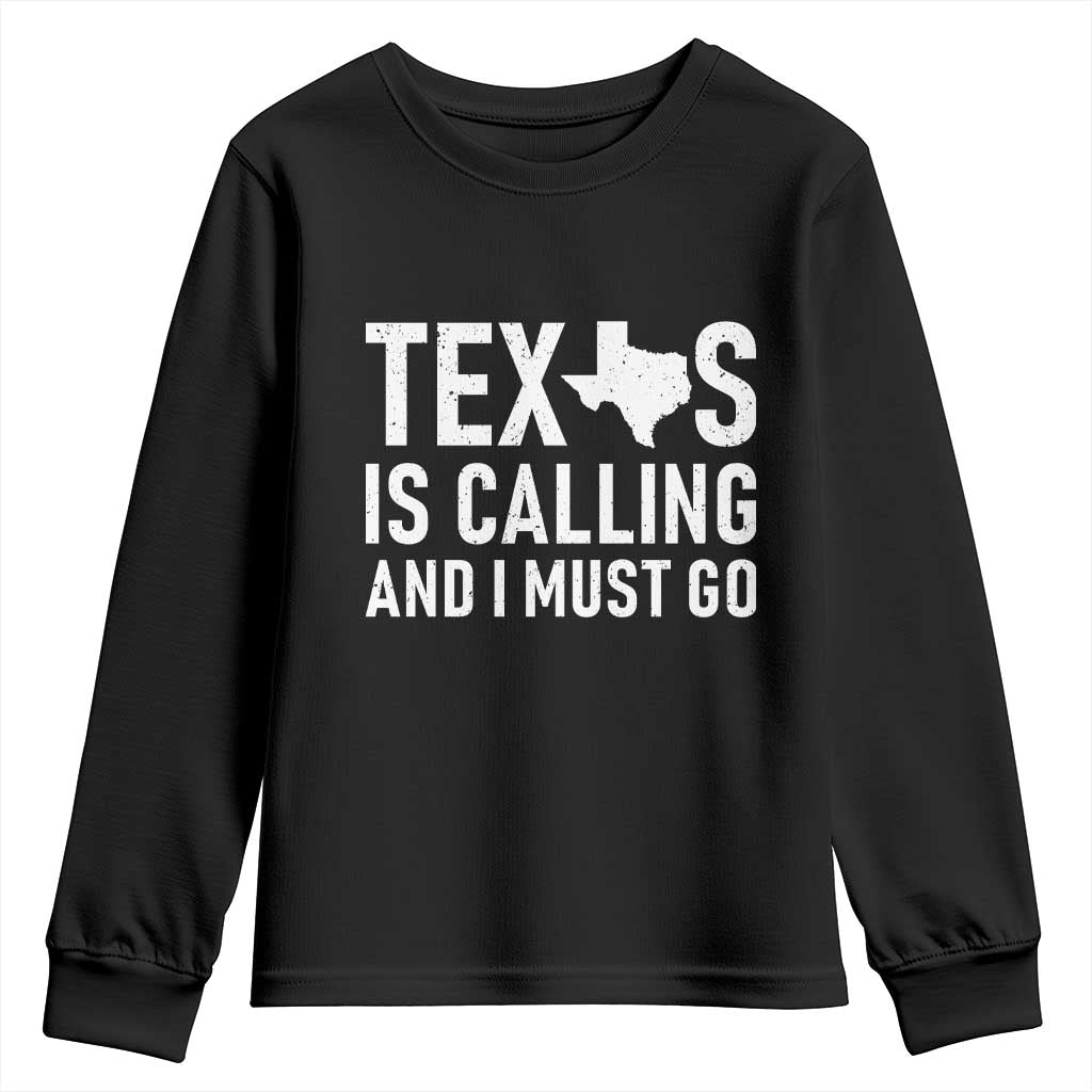 Texas Is Calling And I Must Go Youth Sweatshirt Southern Texan Pride