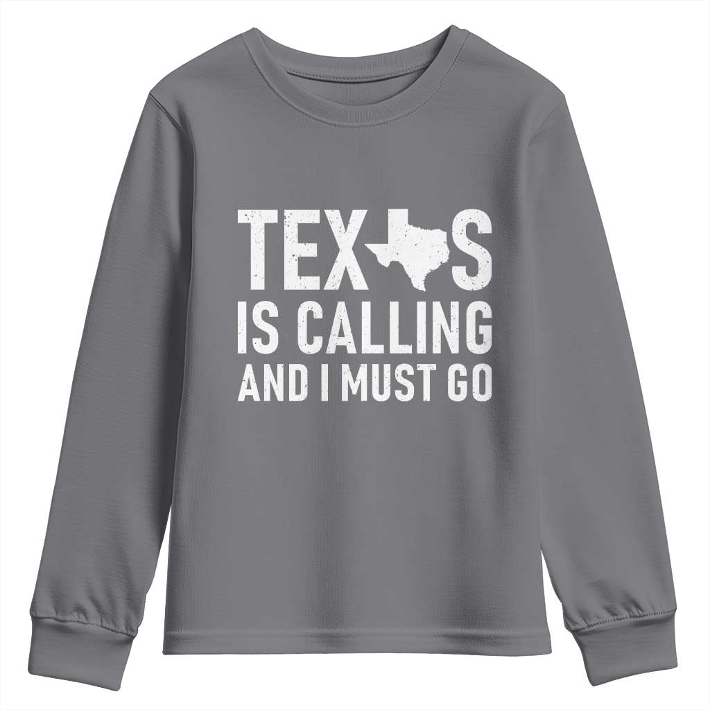 Texas Is Calling And I Must Go Youth Sweatshirt Southern Texan Pride