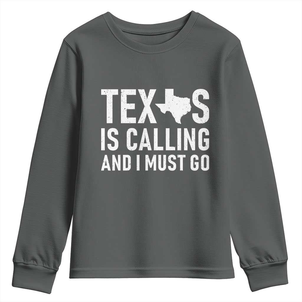 Texas Is Calling And I Must Go Youth Sweatshirt Southern Texan Pride