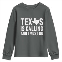 Texas Is Calling And I Must Go Youth Sweatshirt Southern Texan Pride