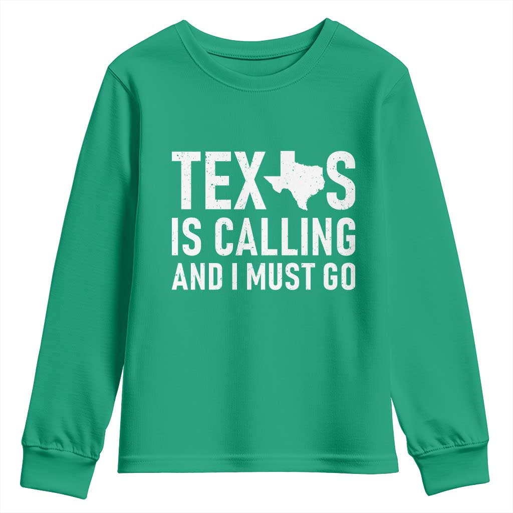 Texas Is Calling And I Must Go Youth Sweatshirt Southern Texan Pride