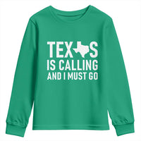 Texas Is Calling And I Must Go Youth Sweatshirt Southern Texan Pride