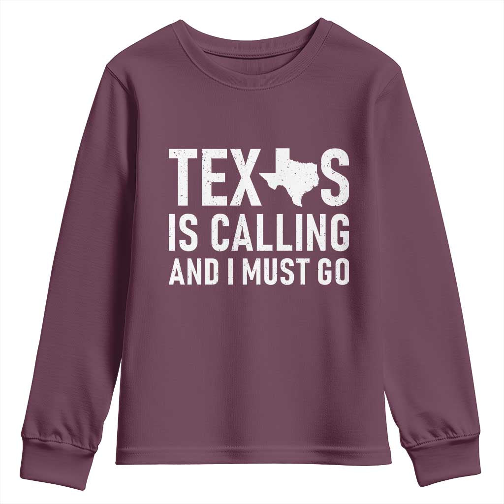 Texas Is Calling And I Must Go Youth Sweatshirt Southern Texan Pride