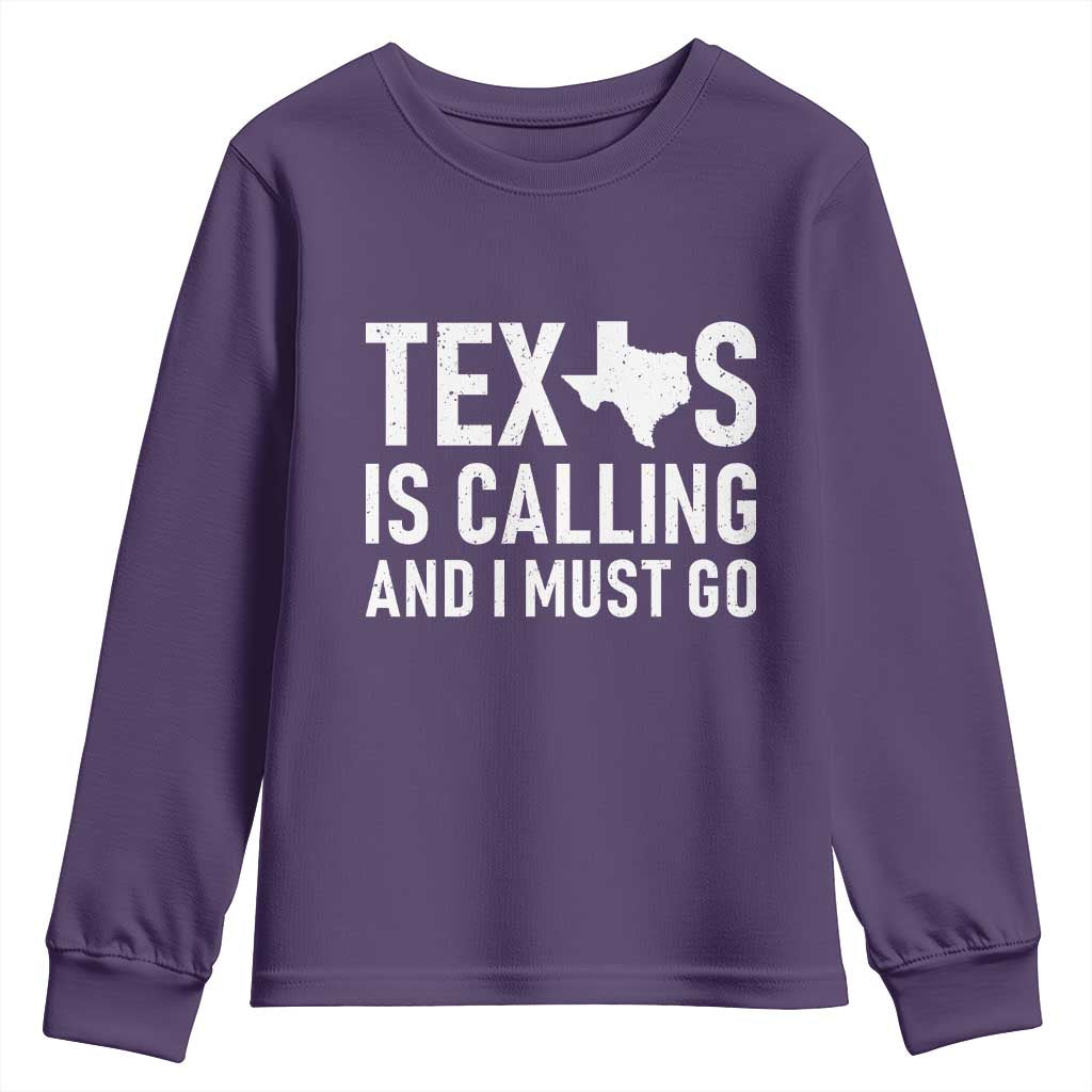 Texas Is Calling And I Must Go Youth Sweatshirt Southern Texan Pride