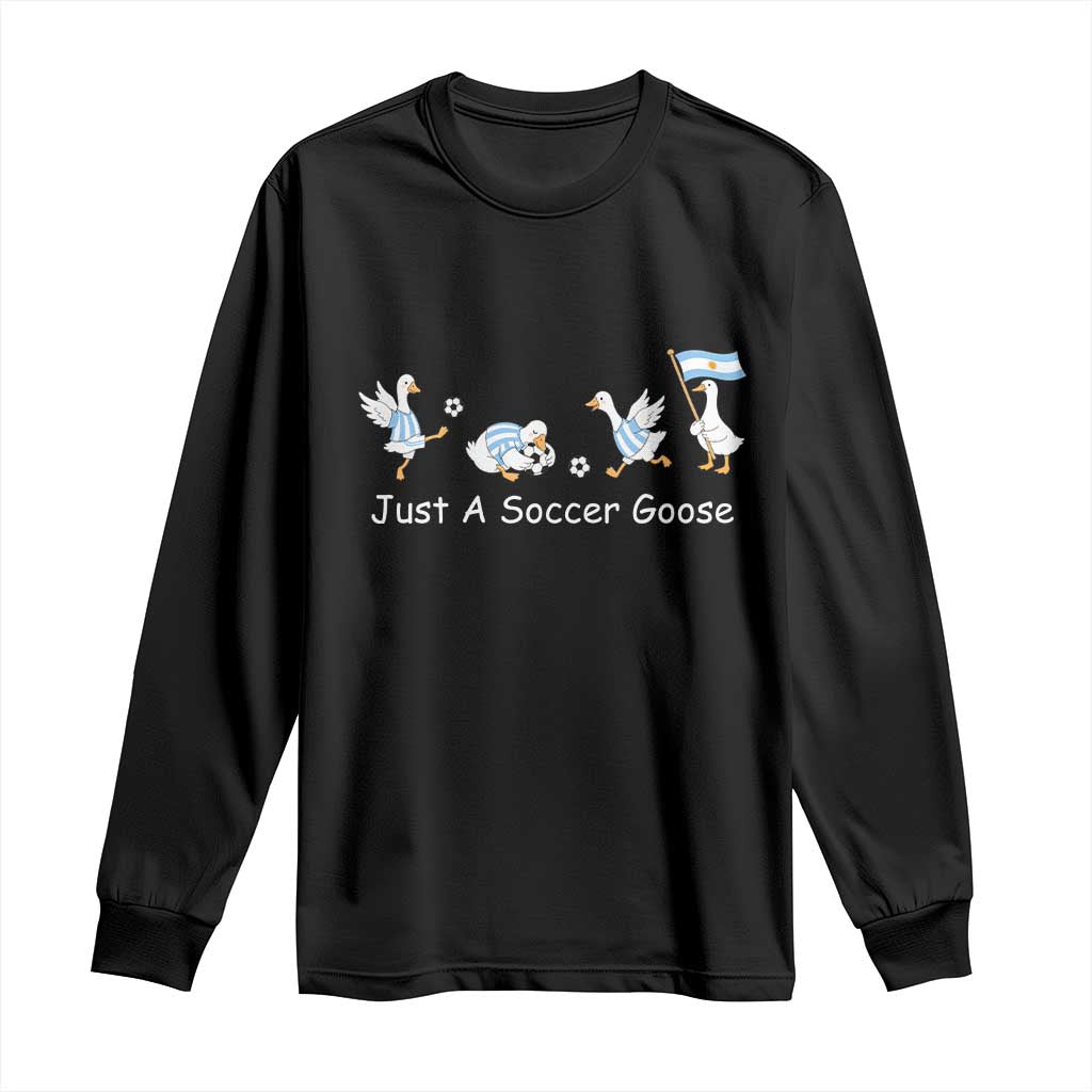 Funny Just A Soccer Goose Long Sleeve Shirt Argentina Soccer Lover