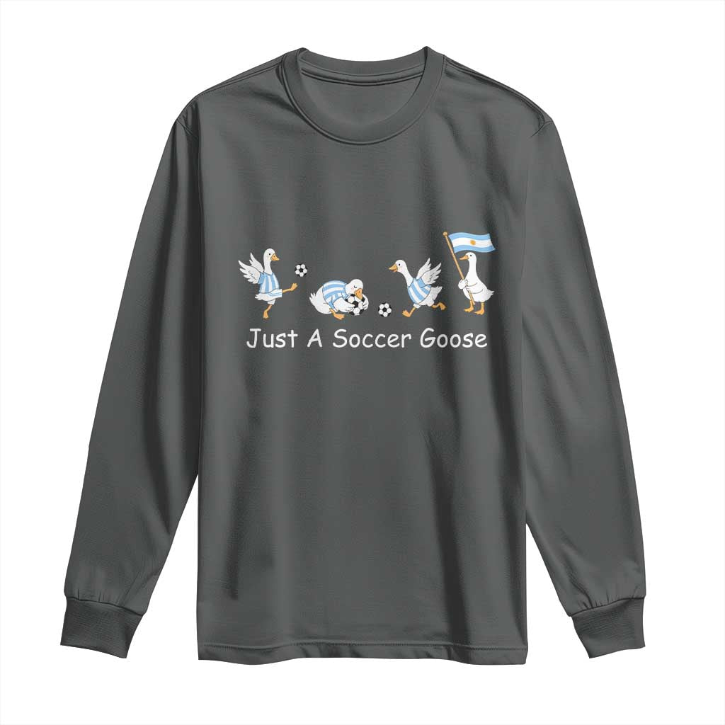 Funny Just A Soccer Goose Long Sleeve Shirt Argentina Soccer Lover