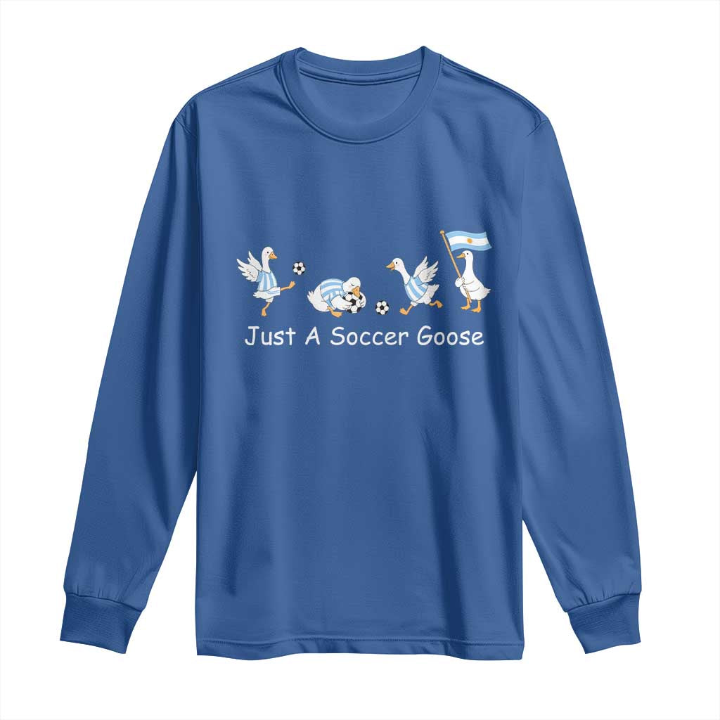 Funny Just A Soccer Goose Long Sleeve Shirt Argentina Soccer Lover