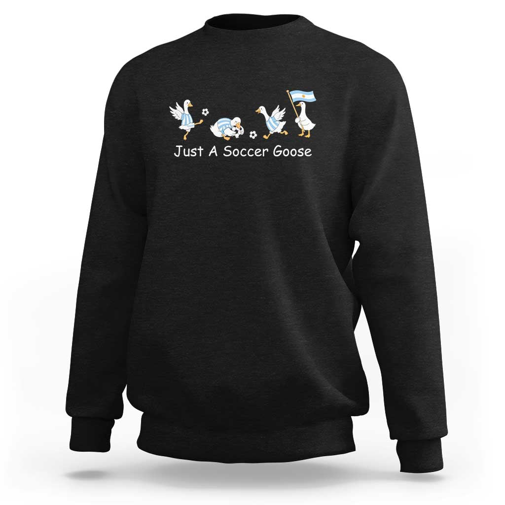 Funny Just A Soccer Goose Sweatshirt Argentina Soccer Lover
