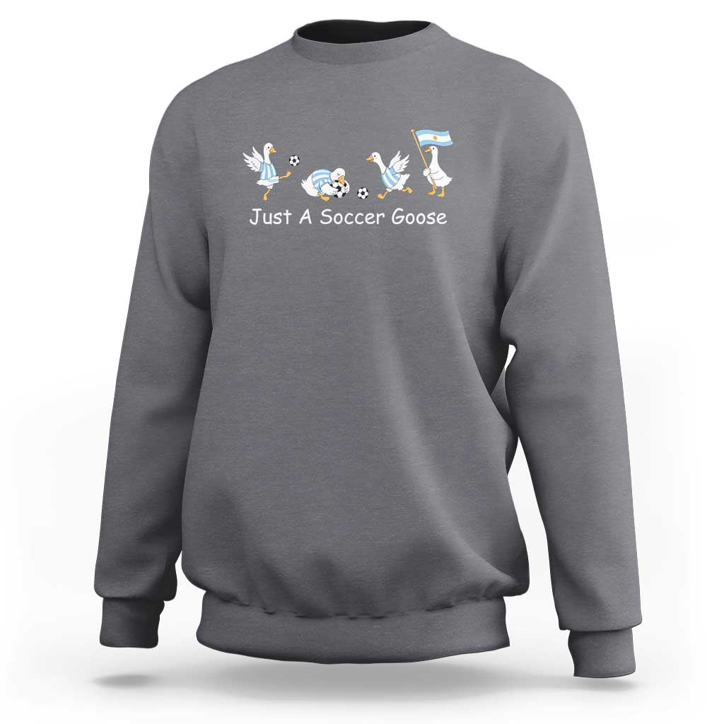 Funny Just A Soccer Goose Sweatshirt Argentina Soccer Lover