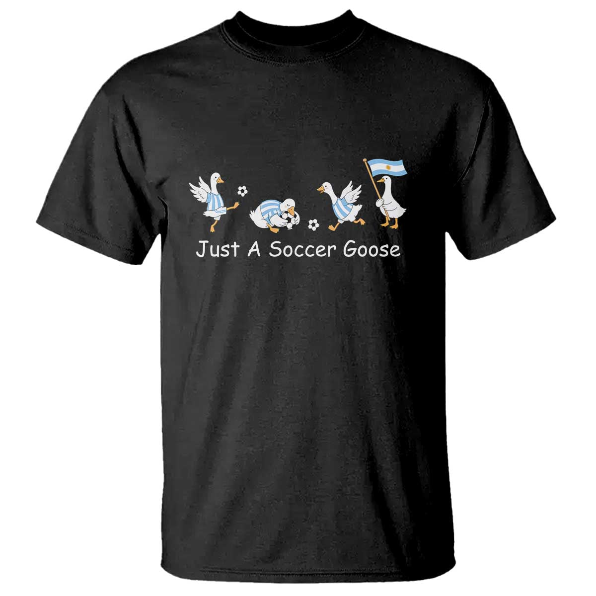 Funny Just A Soccer Goose T Shirt Argentina Soccer Lover