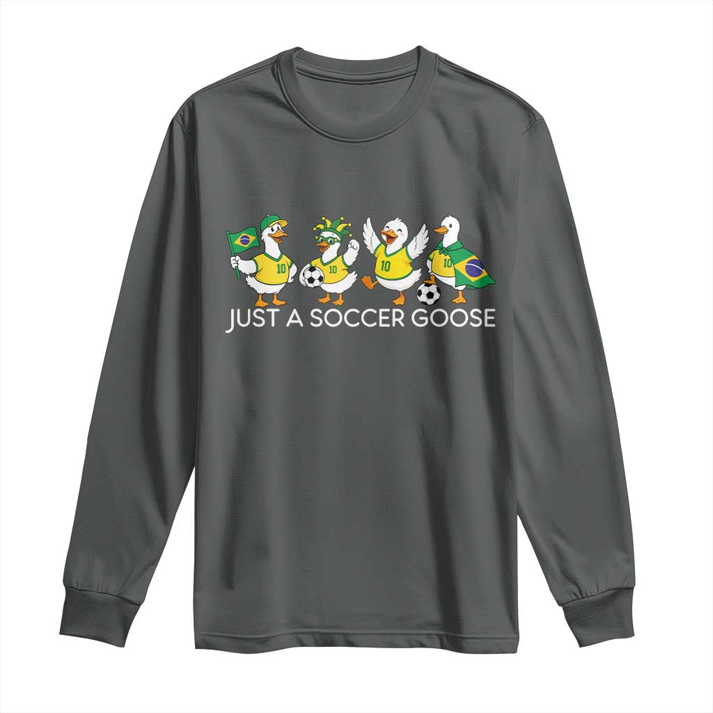 Funny Just A Soccer Goose Long Sleeve Shirt Brazil Football Fan