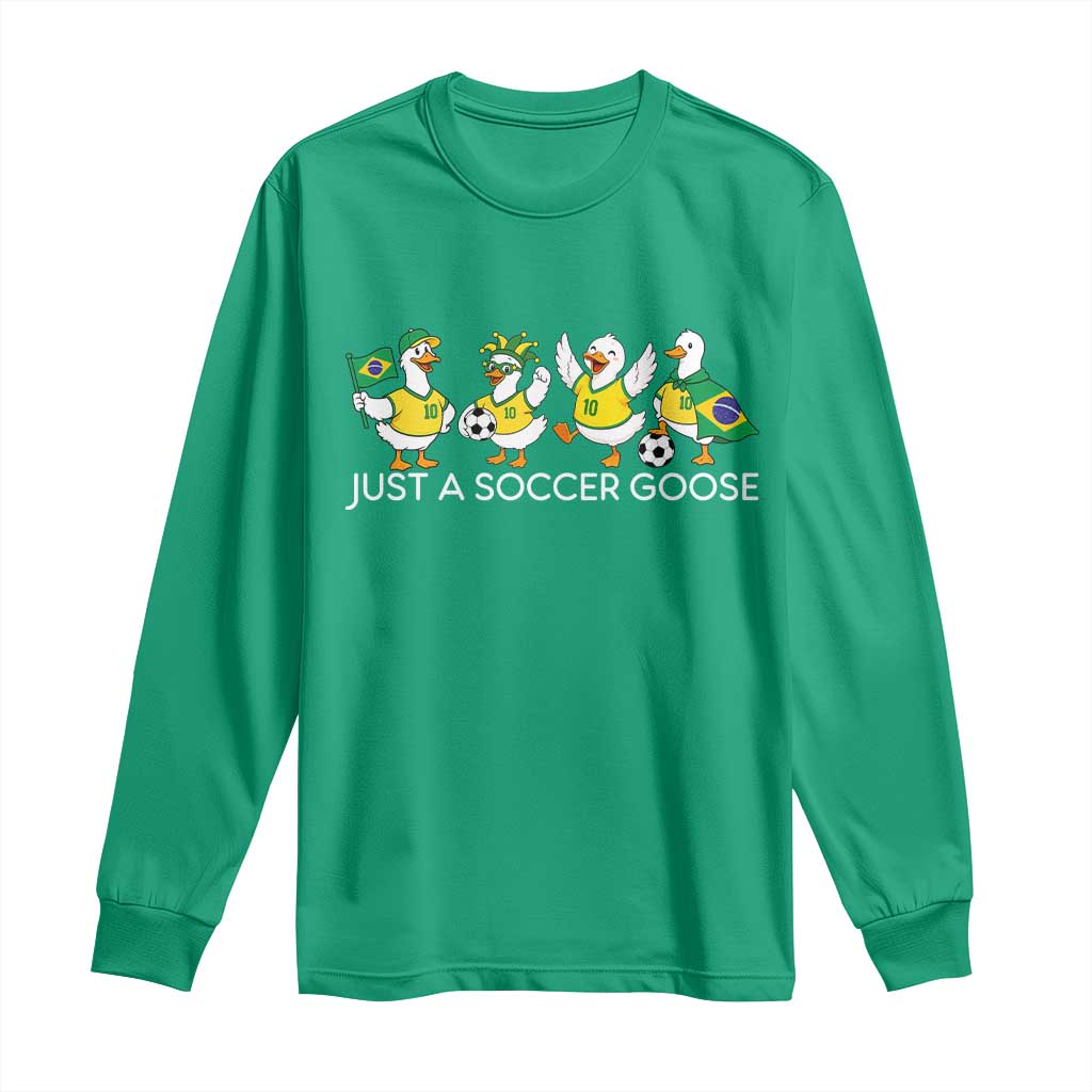 Funny Just A Soccer Goose Long Sleeve Shirt Brazil Football Fan