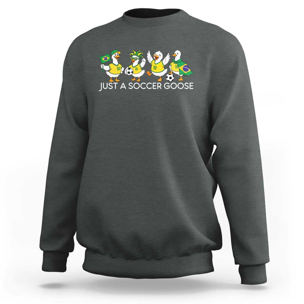 Funny Just A Soccer Goose Sweatshirt Brazil Football Fan