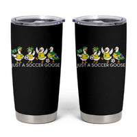Funny Just A Soccer Goose Tumbler Cup Brazil Football Fan