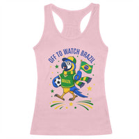 Off To Watch Brazil Racerback Tank Top Funny Tropical Bird Soccer Fan