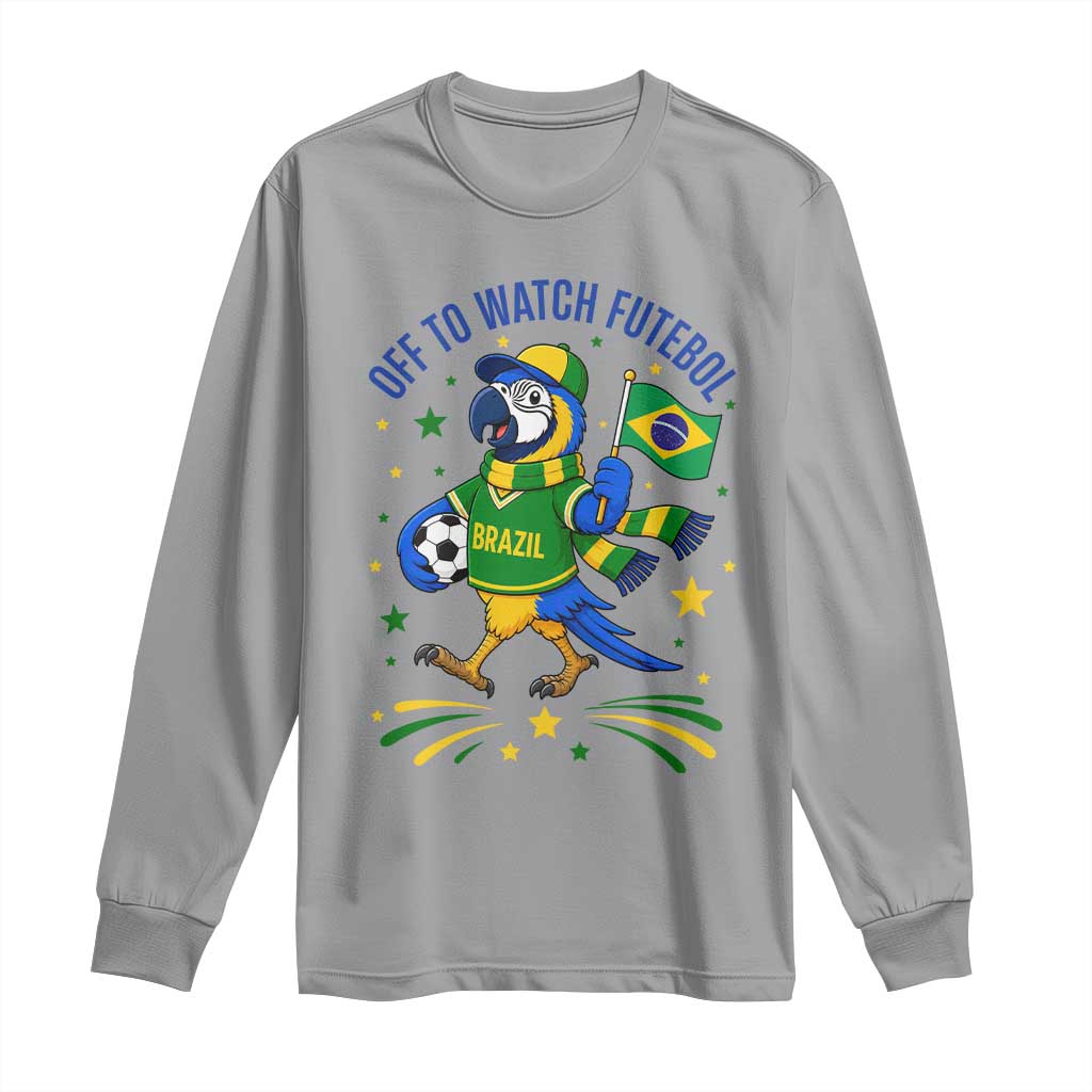 Off To Watch Futebol Long Sleeve Shirt Funny Brazil Macaw Soccer Fan