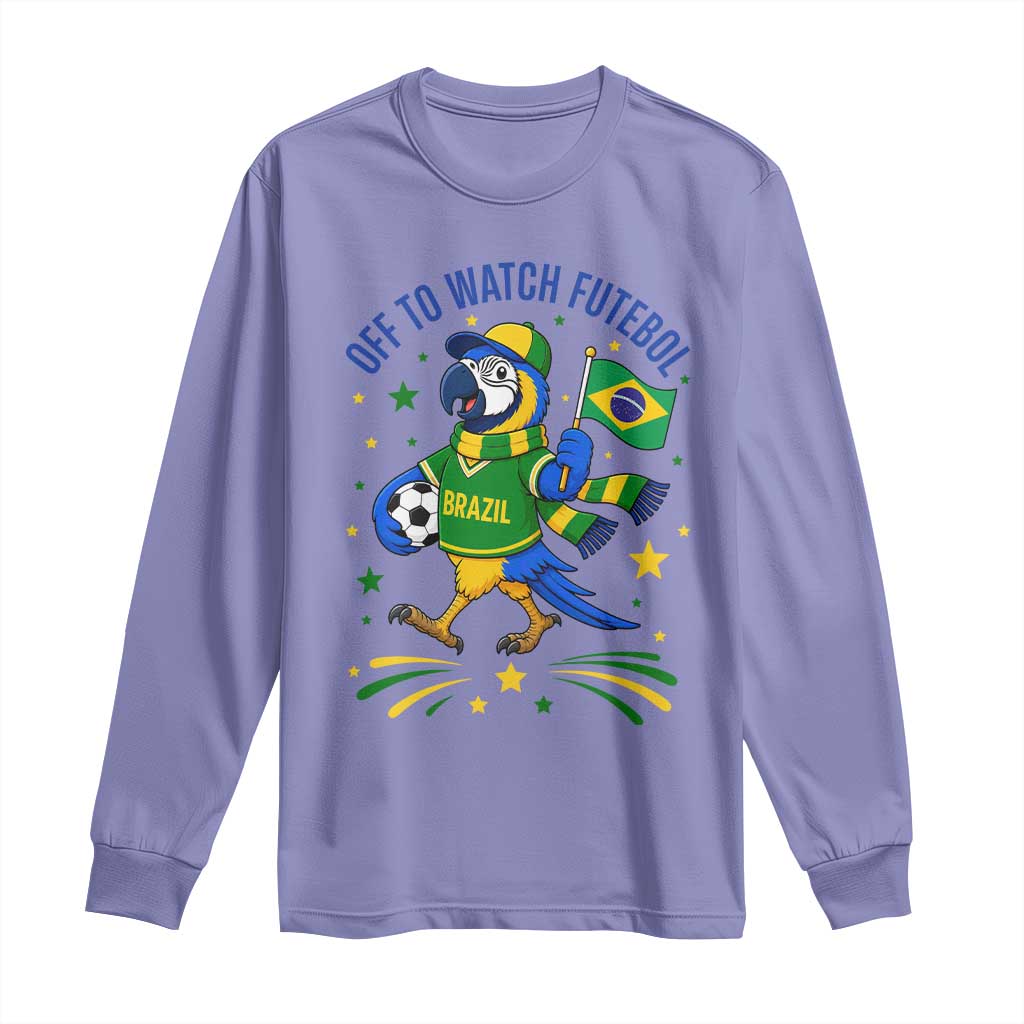 Off To Watch Futebol Long Sleeve Shirt Funny Brazil Macaw Soccer Fan