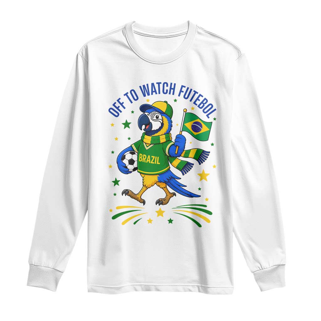 Off To Watch Futebol Long Sleeve Shirt Funny Brazil Macaw Soccer Fan