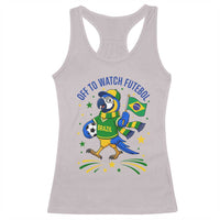 Off To Watch Futebol Racerback Tank Top Funny Brazil Macaw Soccer Fan