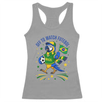 Off To Watch Futebol Racerback Tank Top Funny Brazil Macaw Soccer Fan