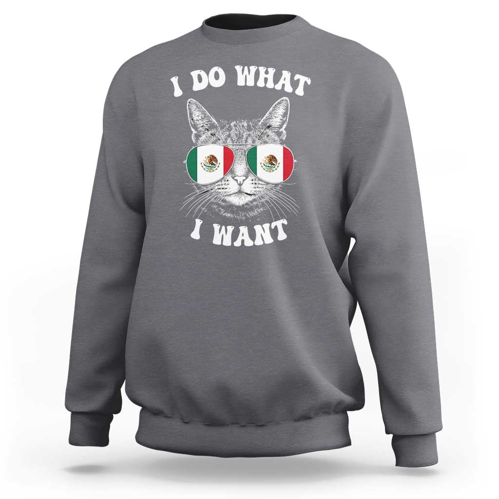 Mexican Cat Sweatshirt I Do What I Want Mexico Flag Sunglasses Funny - Wonder Print Shop