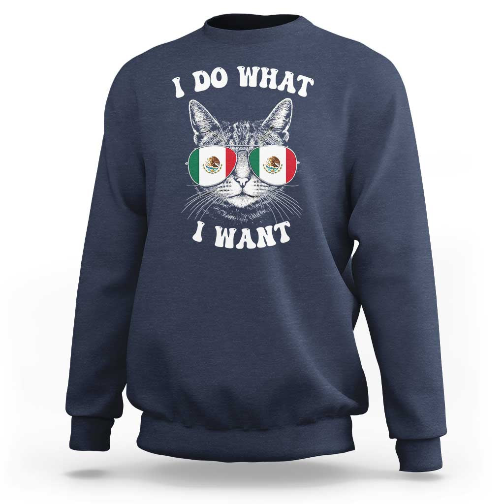 Mexican Cat Sweatshirt I Do What I Want Mexico Flag Sunglasses Funny - Wonder Print Shop