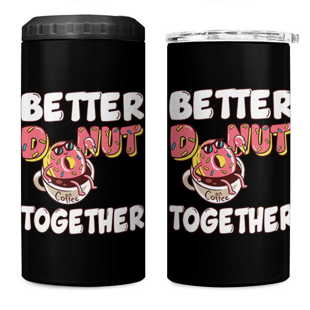 Donut Coffee Better Together 4 in 1 Can Cooler Tumbler Cute Sweet Dessert Valentine