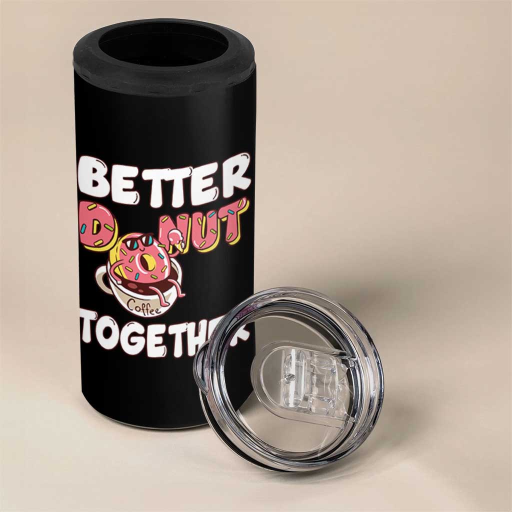 Donut Coffee Better Together 4 in 1 Can Cooler Tumbler Cute Sweet Dessert Valentine