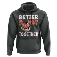 Donut Coffee Better Together Hoodie Cute Sweet Dessert Valentine - Wonder Print Shop
