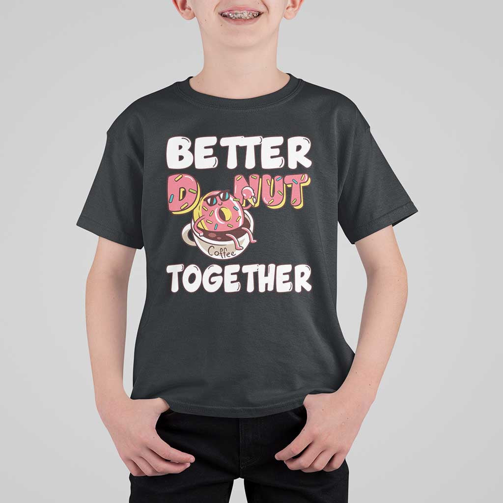 Donut Coffee Better Together T Shirt For Kid Cute Sweet Dessert Valentine - Wonder Print Shop