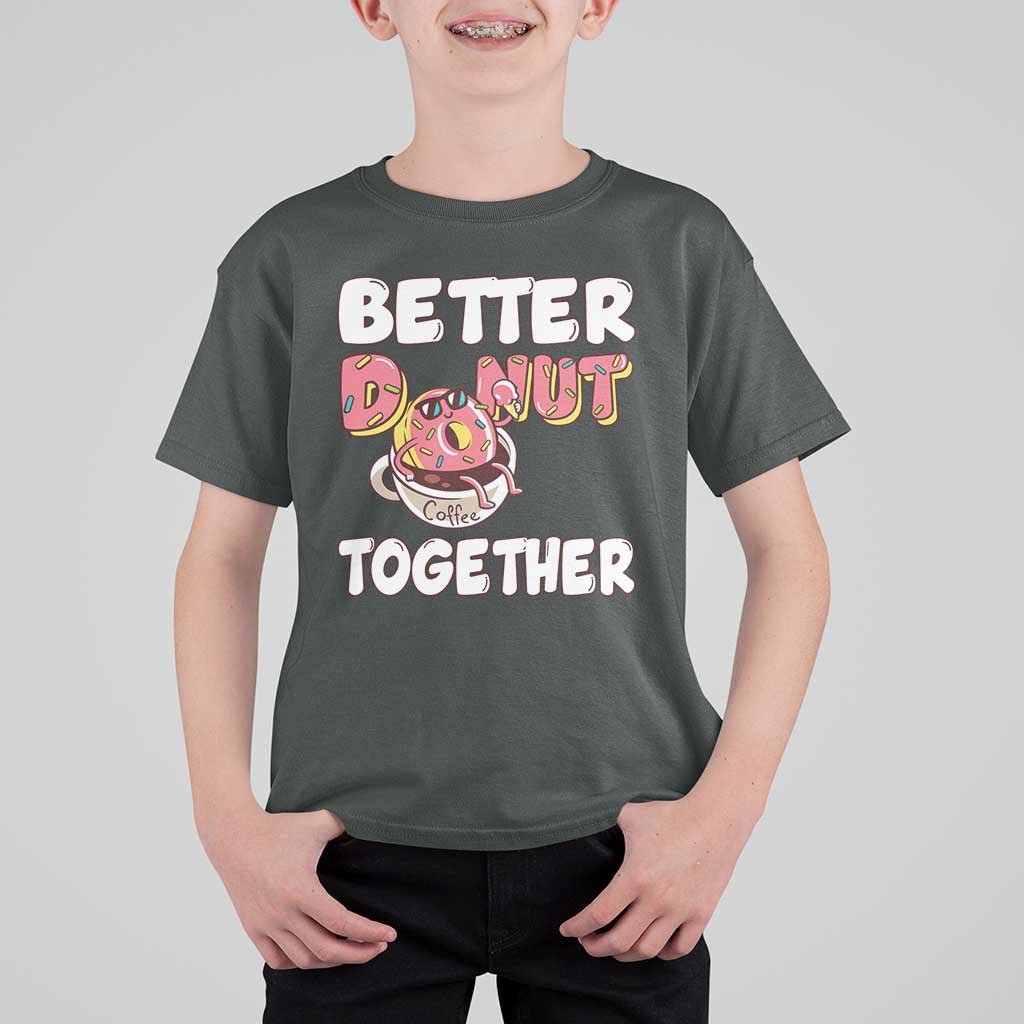 Donut Coffee Better Together T Shirt For Kid Cute Sweet Dessert Valentine - Wonder Print Shop
