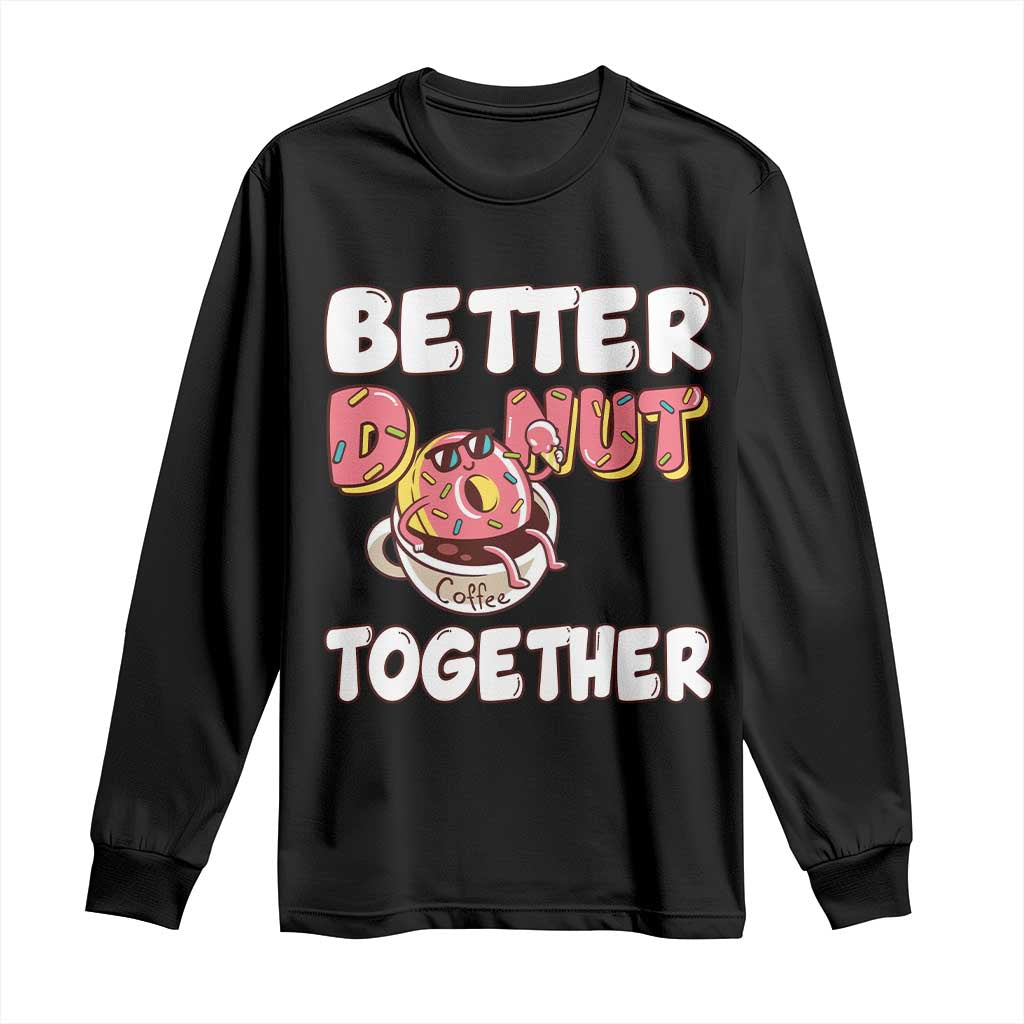 Donut Coffee Better Together Long Sleeve Shirt Cute Sweet Dessert Valentine - Wonder Print Shop