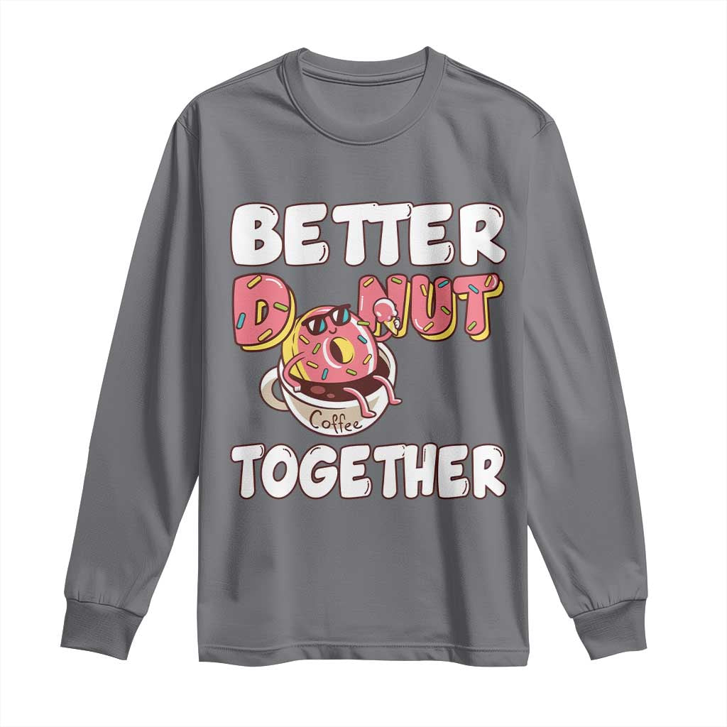 Donut Coffee Better Together Long Sleeve Shirt Cute Sweet Dessert Valentine - Wonder Print Shop
